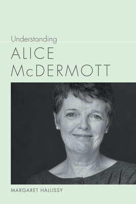 Understanding Alice McDermott by Margaret Hallissy