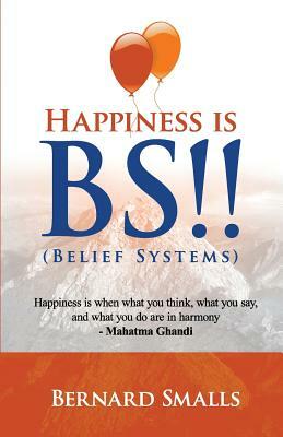 HAPPINESS is B.S.!!: (Belief Systems) by Jean Boles, Bernard Smalls