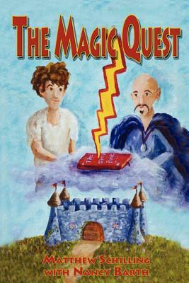 The Magic Quest by Matthew Schilling, Nancy Barth