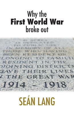 Why the First World War Broke Out by Sean Lang