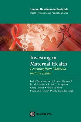 Investing in Maternal Health in Malaysia and Sri Lanka by Jerker Liljestrand, Indra Padmanathan, Jo M. Martins