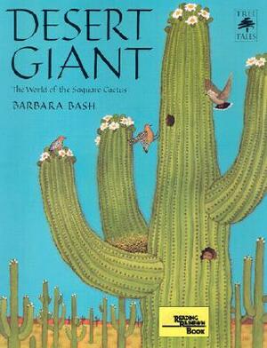 Desert Giant: The World of the Saguaro Cactus by Barbara Bash