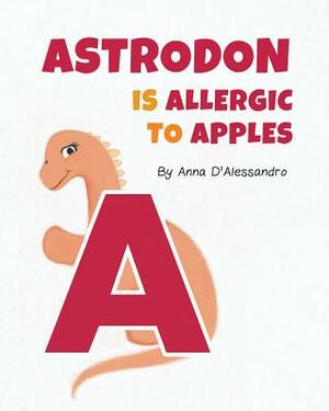 Astrodon is Allergic to Apples by Anna D'Alessandro