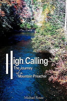 High Calling: The Journey of a Mountain Preacher by Michael Rouse