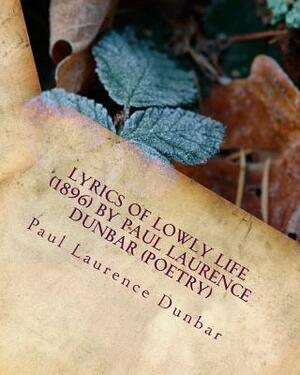 Lyrics of lowly life (1896) by Paul Laurence Dunbar (poetry) by Paul Laurence Dunbar