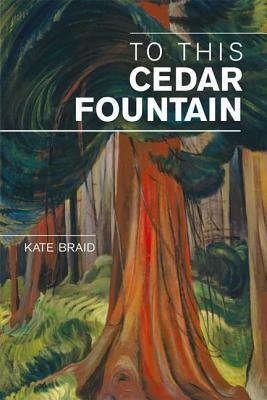 To This Cedar Fountain by Kate Braid