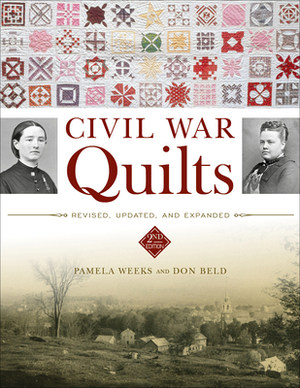 Civil War Quilts: Revised, Updated, and Expanded by Pamela Weeks, Don Beld