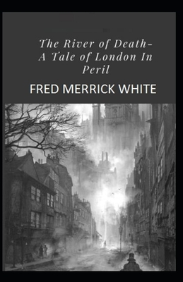 The River of Death: A Tale of London In Peril Illustrated by Fred Merrick White