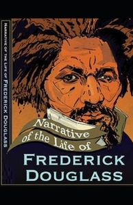 Narrative of the Life of Frederick Douglass Illustrated by Frederick Douglass