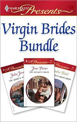 Virgin Brides Bundle: The Greek's Virgin Bride/ The Tycoon's Virgin Bride/ The Sheikh's Virgin by Sandra Field, Julia James, Jane Porter