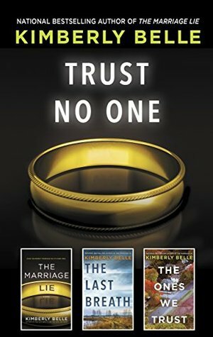 Trust No One: The Marriage Lie\\The Last Breath\\The Ones We Trust by Kimberly Belle