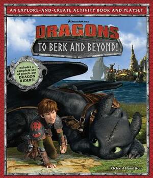 DreamWorks Dragons: To Berk and Beyond!: An Explore-And-Create Activity Book and Play Set by Richard Hamilton