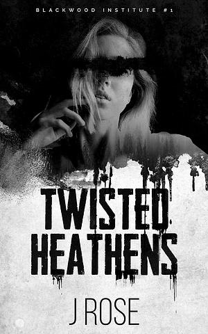 Twisted Heathens by J. Rose