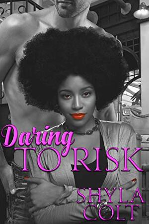 Daring to Risk by Shyla Colt