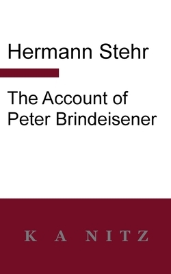 The Account of Peter Brindeisener by Hermann Stehr