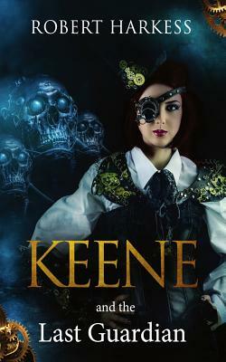 Keene and the Last Guardian by Robert Harkess