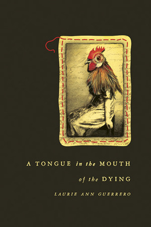 A Tongue in the Mouth of the Dying by Laurie Ann Guerrero