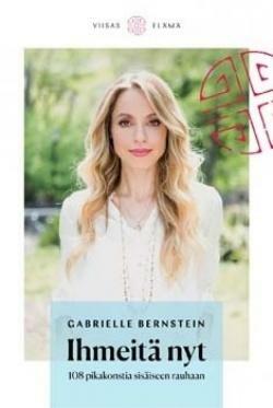 Ihmeitä nyt – 108 pikakonstia sisäiseen rauhaan by Gabrielle Bernstein