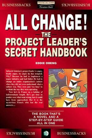 All Change!: The Project Leader's Secret Handbook by Eddie Obeng