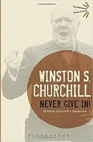 Never Give In!: Winston Churchill's Speeches by Winston Churchill