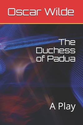 The Duchess of Padua: A Play by Oscar Wilde