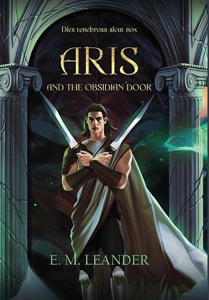 Aris and the Obsidian Door by E.M. Leander