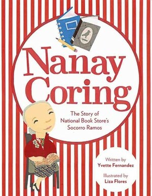 Nanay Coring: The Story of National Book Store's Socorro Ramos by Liza Flores, Yvette Fernandez