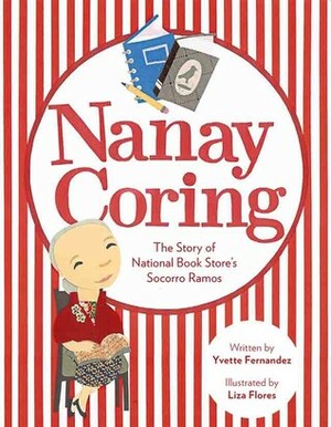 Nanay Coring: The Story of National Book Store's Socorro Ramos by Yvette Fernandez, Liza Flores