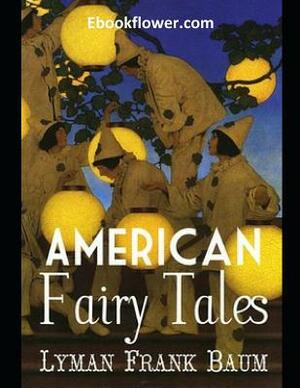 American Fairy Tales (Annotated) by L. Frank Baum