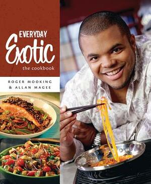 Everyday Exotic: The Cookbook by Allan Magee, Roger Mooking