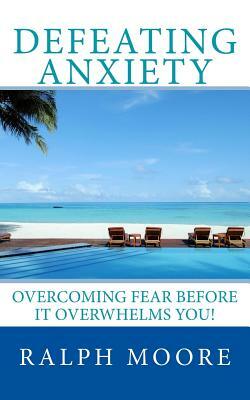 Defeating Anxiety by Ralph Moore