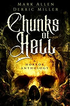 Chunks of Hell: A Horror Anthology by Mark Allen