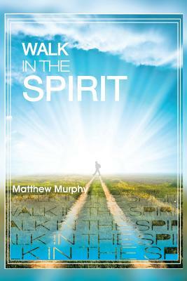 Walk in the Spirit by Matthew Murphy