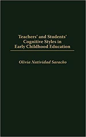 Teachers' and Students' Cognitive Styles in Early Childhood Education by Olivia N. Saracho