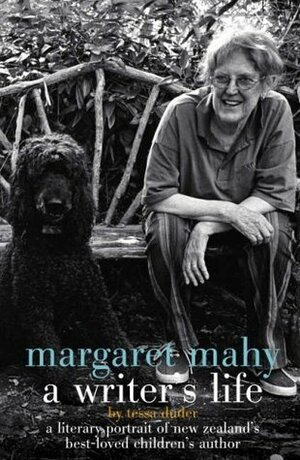 Margaret Mahy: A Writer's Life: A Literary Portrait of New Zealand's Best-Loved Children's Author by Tessa Duder