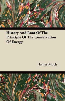 History and Root of the Principle of the Conservation of Energy by Ernst Mach