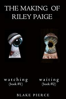 The Making of Riley Paige: Watching / Waiting by Blake Pierce