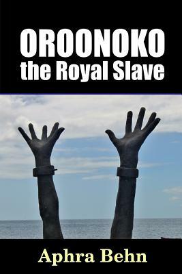 Oroonoko: the Royal Slave by Aphra Behn