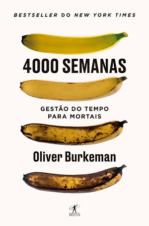 4000 semanas – Gestão do tempo para mortais by Oliver Burkeman