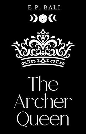 The Archer Queen by E.P. Bali