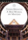 A Mad World, My Masters by Thomas Middleton