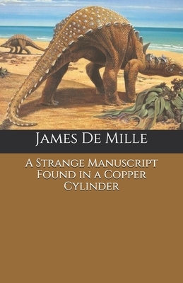 A Strange Manuscript Found in a Copper Cylinder by James de Mille