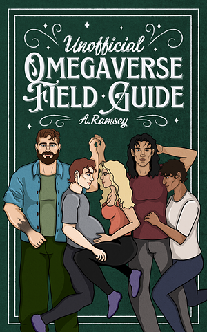 Unofficial Omegaverse Field Guide  by A. Ramsey