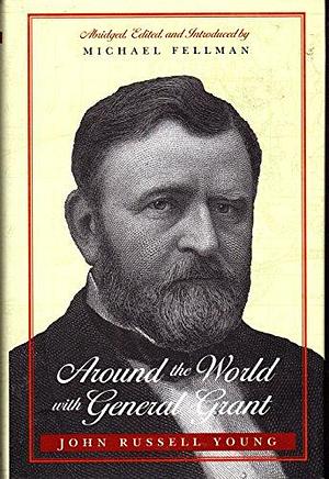 Around the World with General Grant by Michael Fellman