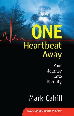 One Heartbeat Away: Your Journey Into Eternity by Mark Cahill