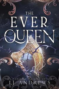 The Ever Queen by LJ Andrews