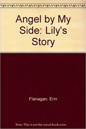 Angel By My Side: Lily's Story by Erin Flanagan