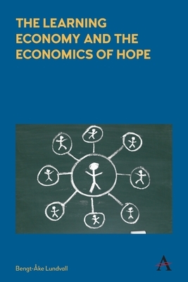 The Learning Economy and the Economics of Hope by Bengt-Ake Lundvall