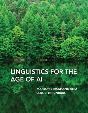 Linguistics for the Age of AI by Marjorie McShane, Sergei Nirenburg