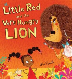 Little Red and the Very Hungry Lion by Alex T. Smith
